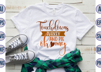 Touchdowns turkey and pie oh my svg t shirt designs for sale