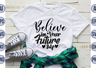 Believe in Your Future Self svg t shirt template