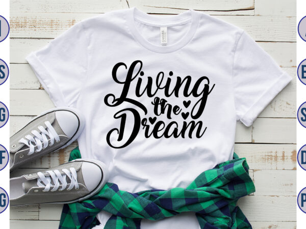 Living the dream svg t shirt vector graphic