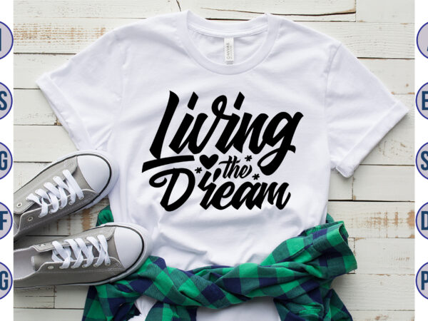 Living the dream svg t shirt vector graphic