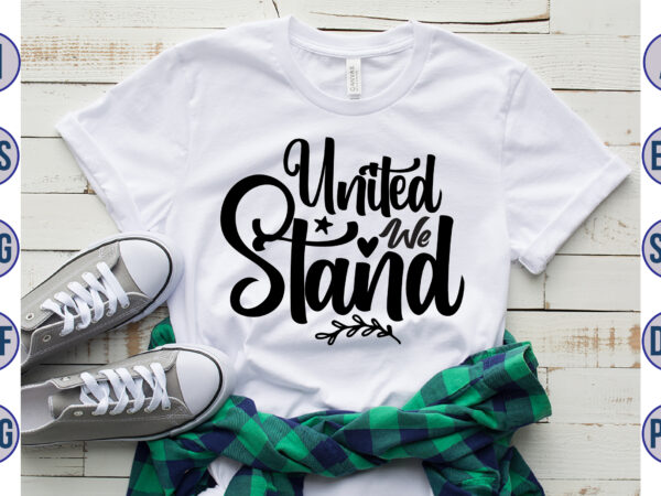United we stand svg t shirt vector graphic