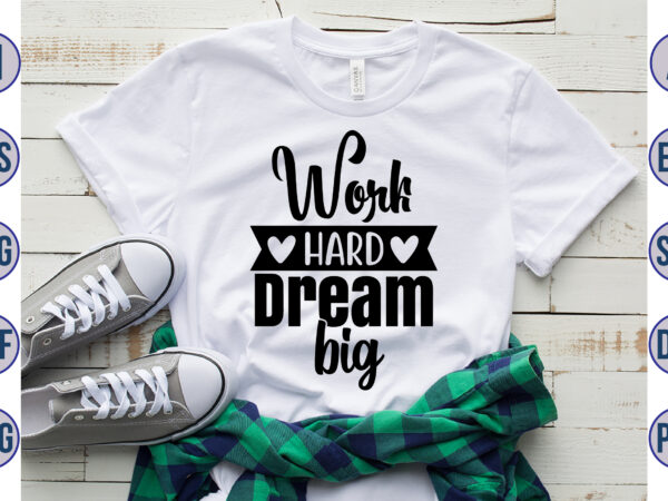 Work hard dream big svg t shirt design for sale