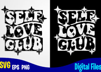 Self Love Club svg, png, self care, motivational, Self Love sublimation and cut design
