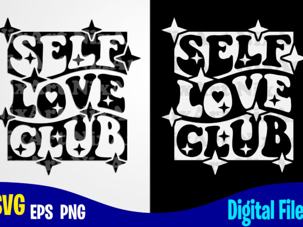 Self love club svg, png, self care, motivational, self love sublimation and cut design