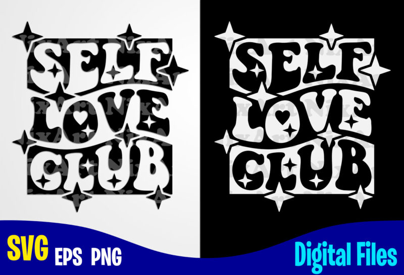 Self Love Club svg, png, self care, motivational, Self Love sublimation and cut design
