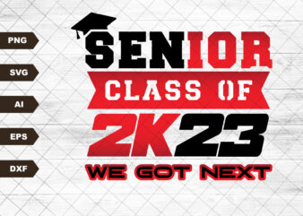 Senior Class of 2023 svg, Seniors svg, Class of 2023, Graduation svg, We got next, Proud Graduate, Proud Senior