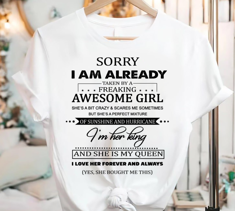 Sorry I Am Already Taken By A Freaking Awesome Girl - Buy t-shirt designs