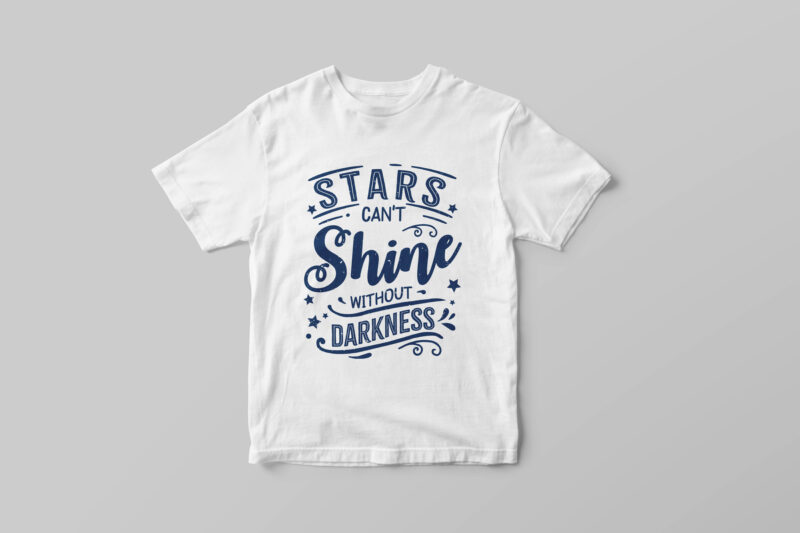 Stars can’t shine without darkness, Hand lettering inspirational quote t-shirt design