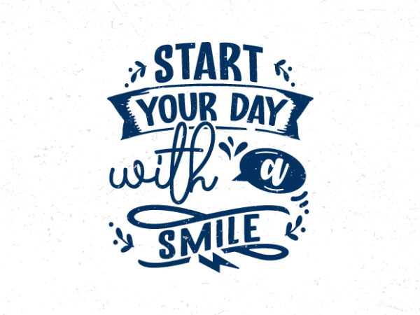 Start your day with a smile, hand lettering inspirational quote t-shirt design