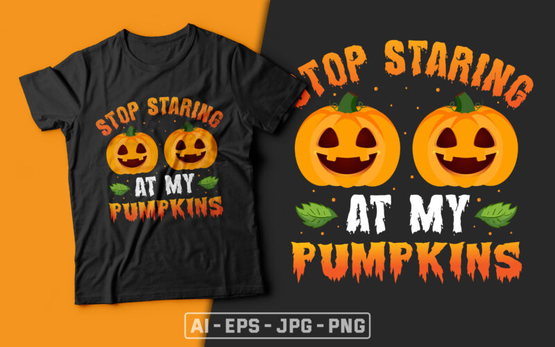 Stop Staring at my Pumpkins - funny halloween t shirt,pumpkin t shirt,witch halloween,witch t shirt design,halloween t shirt design,boo t shirt,halloween t shirts design,halloween svg design,good witch t-shirt design,boo t-shirt