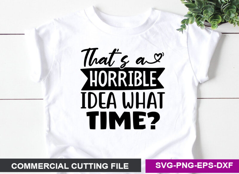 That’s a horrible idea what time SVG