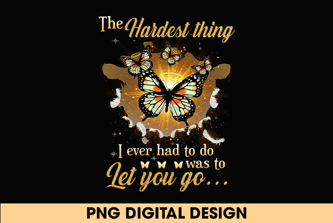 The Hardest Thing I Ever Had To Do Was To Let You Go - Buy t-shirt designs