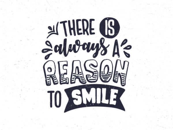There is always a reason to smile, hand drawn motivational quote t-shirt design