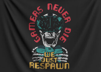 Gamers Never Die We Just Respawn t shirt design template