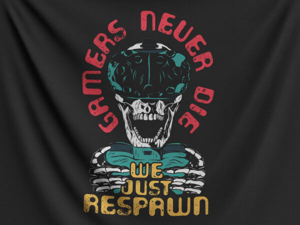 Gamers never die we just respawn t shirt design template