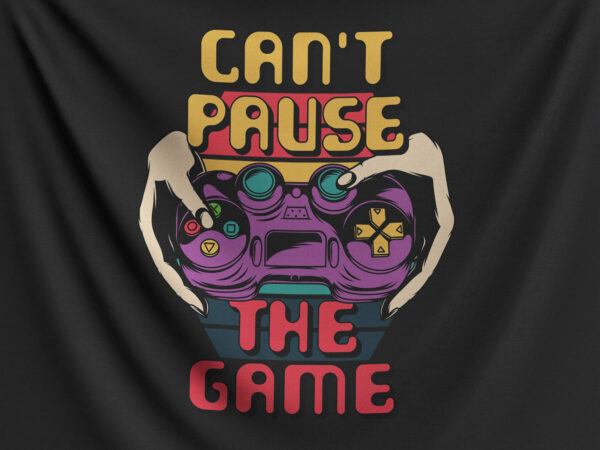 Can’t pause the game t shirt vector file