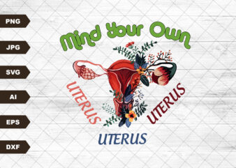 Mind Your Own Uterus Svg file, EPS file, SVG file, JPG file, Instant Digital Download, Cricut Cut File, Svg File for Cricut, Cuttable File