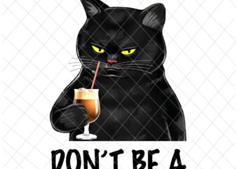 Don’t Be A Png, Funny Black Cat Quote Png, Black Cat Quote Png, Cat Quote Png t shirt vector illustration