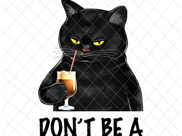 Don’t be a png, funny black cat quote png, black cat quote png, cat quote png t shirt vector illustration