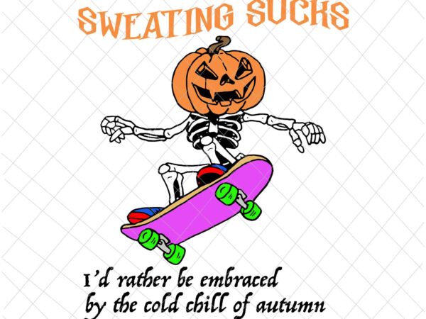 Sweating sucks svg, skeleton pumpkin head halloween svg, skeleton halloween svg, skeleton boy halloween svg t shirt template vector