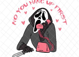No, You Hang Up First Svg, Funny Halloween Apparel Ghostface Svg, Ghostface Call Svg, Ghostface Halloween Svg