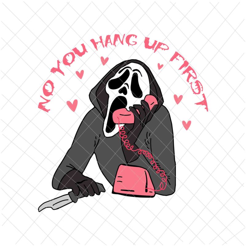 No, You Hang Up First Svg, Funny Halloween Apparel Ghostface Svg, Ghostface Call Svg, Ghostface Halloween Svg