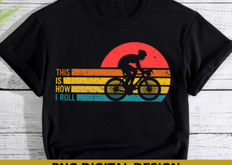 Vintage Cycling PNG File For Shirt, Cyclist Gift, This Is How I Roll, Gift For Cycling Dad, Bicycle Rider Gift, Gift For Him, PNG Desigin HH
