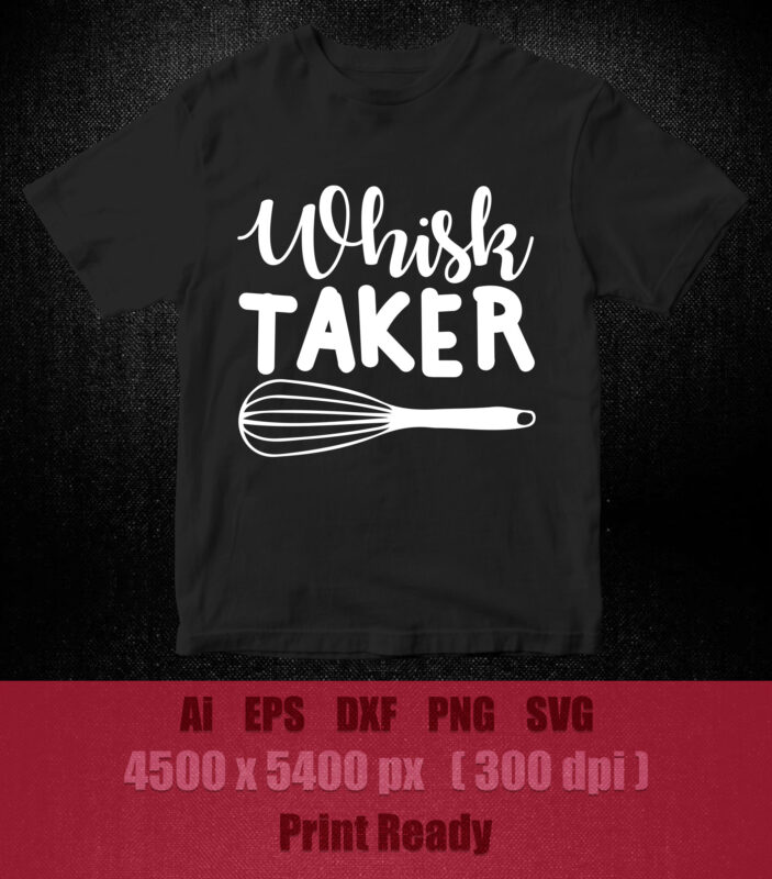 Whisk Taker SVG Cut File Shirt Design for Cricut, Instant Download