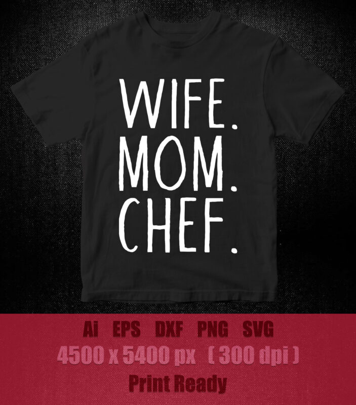 Wife Mom Chef The Hardworking Empowering SVG editable vector t-shirt design printable files
