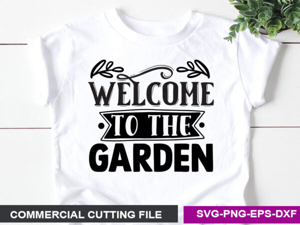 Welcome to the garden svg t shirt design for sale