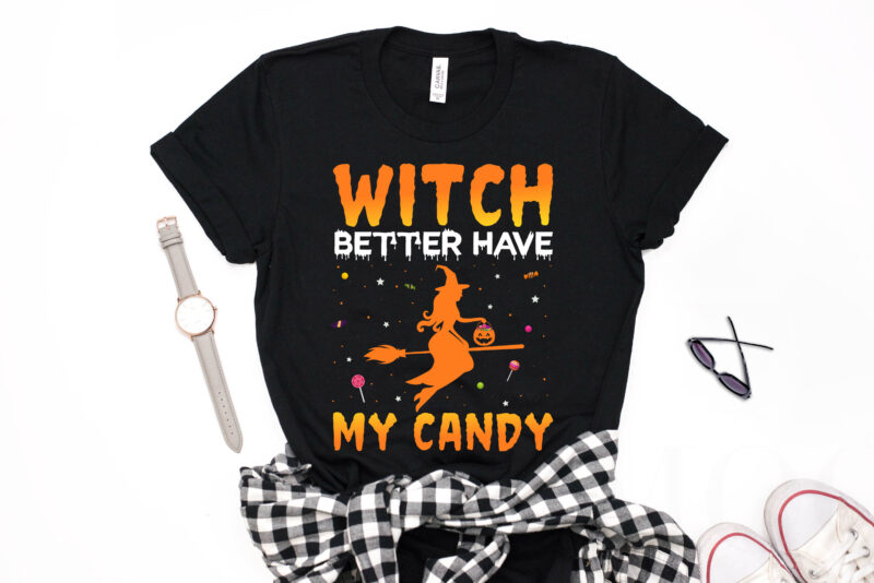 Witch Better Have My Candy - halloween t shirts design,witch t shirt,halloween svg design,candy t shirt,treat t shirt,good witch t-shirt design,boo t-shirt design,halloween t shirt company design,mens halloween t shirt