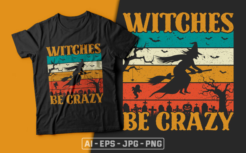 Witches Be Crazy - halloween t shirts design,witch t shirt,halloween svg design,treat t shirt,good witch t-shirt design,boo t-shirt design,halloween t shirt company design,mens halloween t shirt design,vintage halloween t shirt