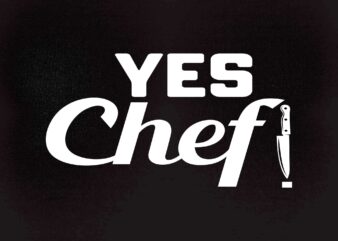 Yes Chef! Large Text Cooking Funny Graphic SVG printable files