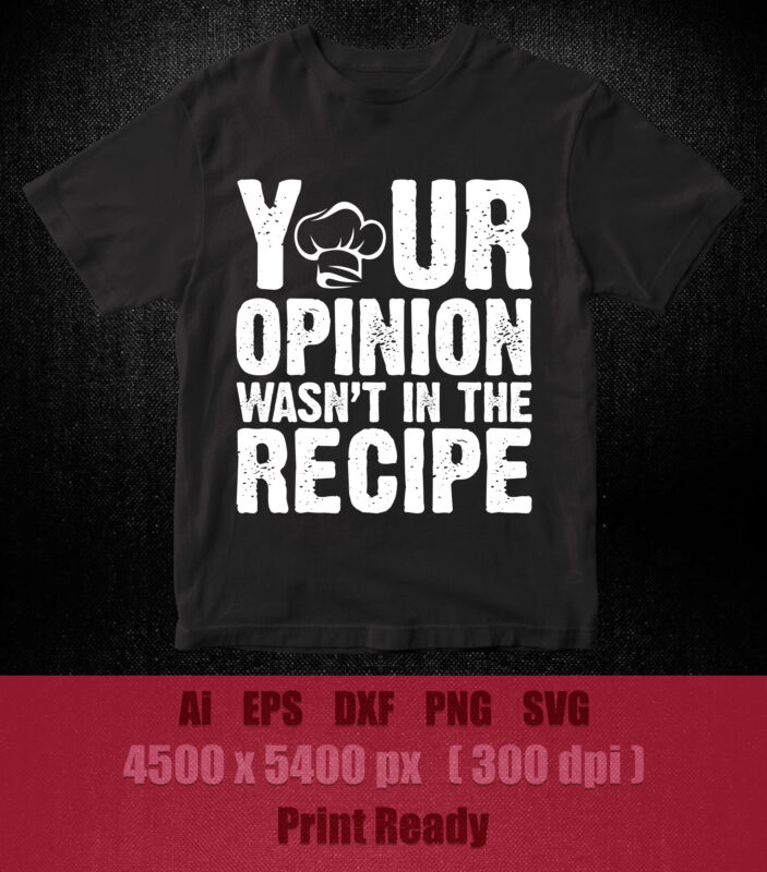 Your Opinion Wasn’t In The Recipe Chef Cooking SVG editable vector t-shirt design printable files