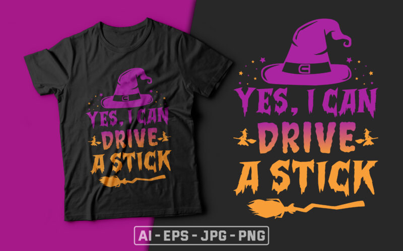 Yes I Can Drive a Stick - halloween t shirts design,witch t shirt,halloween svg design,treat t shirt,good witch t-shirt design,boo t-shirt design,halloween t shirt company design,mens halloween t shirt design,vintage