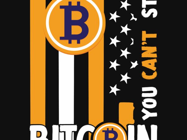 You can t stop bitcoin t-shirt design , dollar money millionaire bitcoin t shirt design, money t shirt design, dollar t shirt design, bitcoin t shirt design,billionaire t shirt design,millionaire