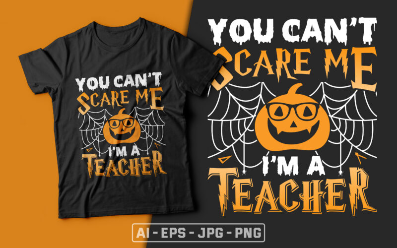 You Can't Scare Me I'm a Teacher- halloween t shirts design,teacher t shirt,halloween svg design,treat t shirt,good witch t-shirt design,boo t-shirt design,halloween t shirt company design,mens halloween t shirt design,vintage