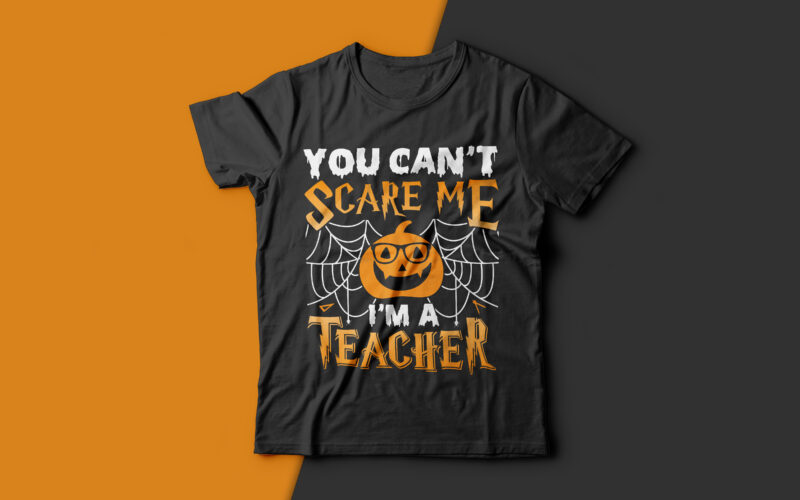 You Can't Scare Me I'm a Teacher- halloween t shirts design,teacher t shirt,halloween svg design,treat t shirt,good witch t-shirt design,boo t-shirt design,halloween t shirt company design,mens halloween t shirt design,vintage