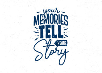 Your memories tell your story, Hand lettering inspirational quote t-shirt design