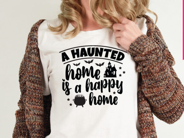 A haunted home is a happy home t shirt graphic design,,halloween t shirt vector graphic,halloween t shirt design template,halloween t shirt vector graphic,halloween t shirt design for sale, halloween t A haunted home is a happy home t shirt graphic design,,halloween t shirt vector graphic,halloween t shirt design template,halloween t shirt vector graphic,halloween t shirt design for sale, halloween t
