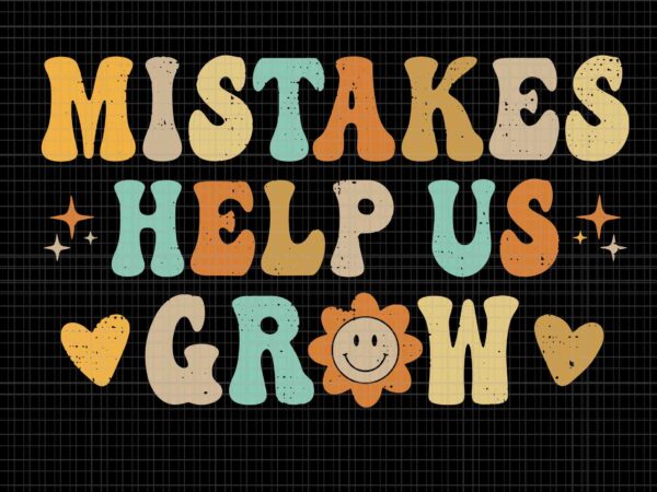 Groovy growth mindset positive retro teachers back to school svg, mistakes help us grow svg, back to school svg, school svg, teacher svg t shirt design template