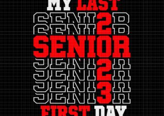 My Last First Day Senior 2023 Svg, Class of 2023 Back to School Svg, Back To School Svg, Senior 2023 Svg, School Svg