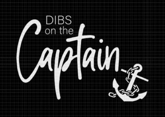 Funny Captain Wife Dibs On The Captain Svg, Dibs On The Captain Svg, Captain Svg, t shirt graphic design