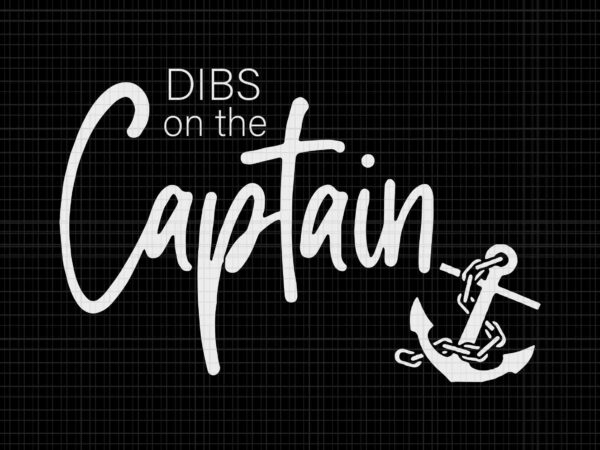 Funny captain wife dibs on the captain svg, dibs on the captain svg, captain svg, t shirt graphic design