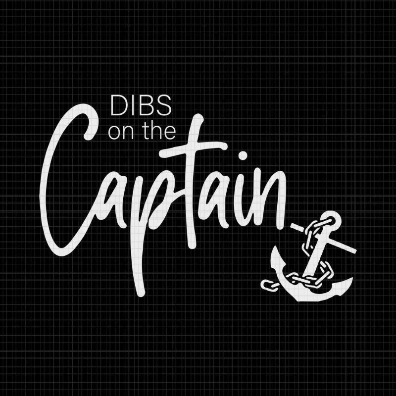 Funny Captain Wife Dibs On The Captain Svg, Dibs On The Captain Svg, Captain Svg,