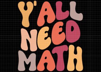 Back To School Y’all Need Math Teachers Student Svg, Back To School Svg, School Svg, Teacher Svg