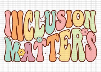 Inclusion Matters Special Education Autism Awareness Teacher Svg, Inclusion Matters Svg, Back To School Svg, Teacher Svg t shirt design for sale