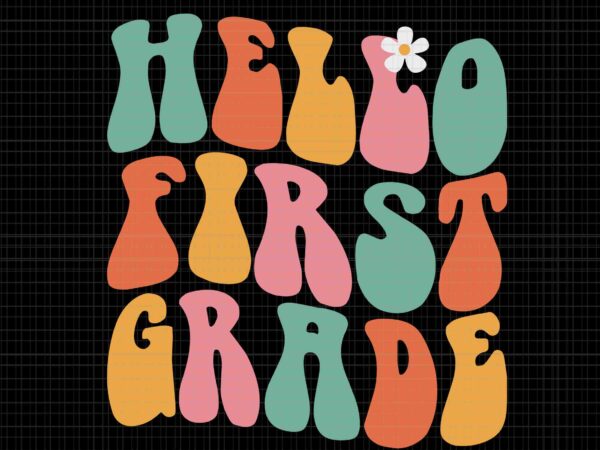 Hello first grade teacher back to school groovy retro svg, hello first grade svg, back to school svg, teacher svg graphic t shirt