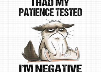 I Had My Patience Tested I’m Negative Cat Png, Funny Sarcasm Png, Cat Png t shirt design for sale