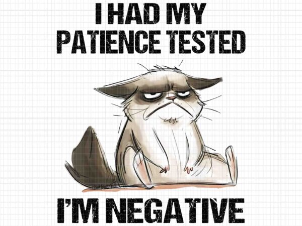 I had my patience tested i’m negative cat png, funny sarcasm png, cat png t shirt design for sale